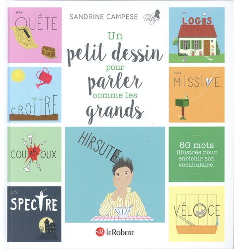 Sandrine Campese - Un petit dessin pour parler comme les grands - 60 mots illustrés pour enrichir son vocabulaire.