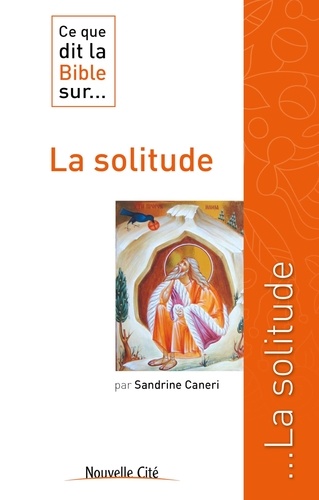 Sandrine Caneri - Ce que dit la Bible sur... La solitude.
