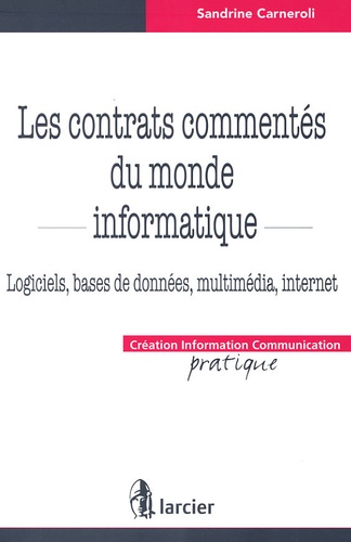 Sandrine Carneroli - Les contrats commentés du monde informatique - Logiciels, bases de données, multimédia, internet.