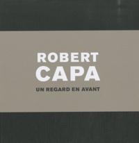 Sandrine Carneroli et Patricia d' Oreye - Robert Capa - Un regard en avant.