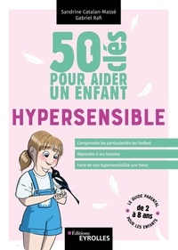 Sandrine Catalan-Massé et Gabriel Rafi - 50 clés pour aider un enfant hypersensible.