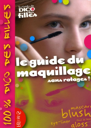 Sandrine Cathala Delmont et Marianne Dupuy-Sauze - Le guide du maquillage - Sans ratages !.