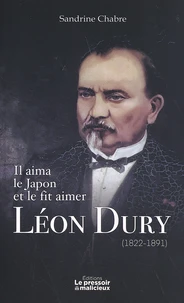 Il aima le Japon et le fit aimer, Léon Dury (1822-1891)