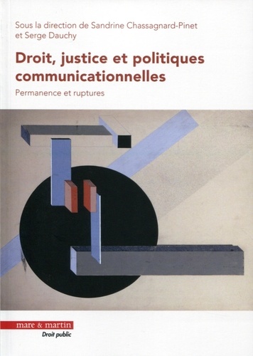 Sandrine Chassagnard-Pinet et Serge Dauchy - Droit, justice et politiques communicationnelles - Permanence et ruptures.