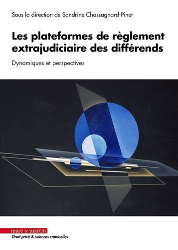 Sandrine Chassagnard-Pinet - Les plateformes de règlement extrajudiciaire des différends - Dynamiques et perspectives.