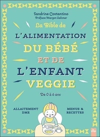 La Bible de l'alimentation du bébé et de l'enfant veggie