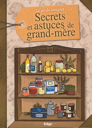 Sandrine Coucke-Haddad et Sonia de Sousa - Le guide complet des secrets et astuces de grand-mère.