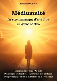 Médiumnité La voie initiatique d'une âme en quête de Dieu