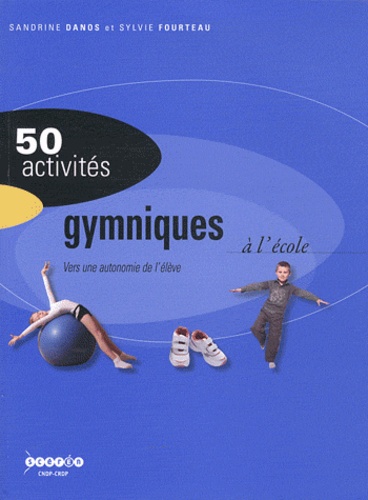 50 activités gymniques à l'école. Vers une autonomie de l'élève