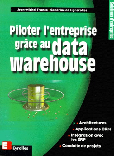 Sandrine de Lignerolles et Jean-Michel Franco - Piloter L'Entreprise Grace Au Data Warehouse.