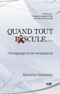 Sandrine Delobeau - Quand tout bascule... - Témoignage d'une renaissance.