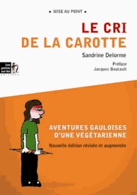 Sandrine Delorme - Le cri de la carotte - Aventures gauloises d'une végétarienne.