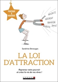 Sandrine Devouges - La loi d'attraction - Reprenez votre pouvoir et créez la vie de vos rêves !.