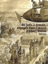 Sandrine Doré - De jadis à demain, voyage dans l'oeuvre d'Albert Robida (1848-1926).