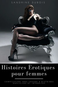 Histoires érotiques pour femmes: Compilation très chaude d’histoires explicites et interdites