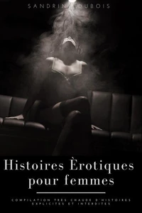 Histoires érotiques pour femmes: Compilation très chaude d’histoires explicites et interdites