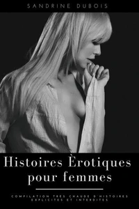 Histoires érotiques pour femmes: Compilation très chaude d’histoires explicites et interdites