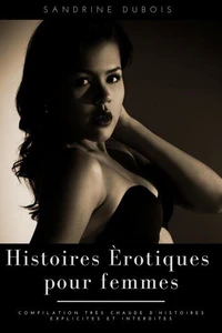 Histoires érotiques pour femmes: Compilation très chaude d’histoires explicites et interdites