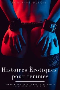 Histoires érotiques pour femmes: Compilation très chaude d’histoires explicites et interdites