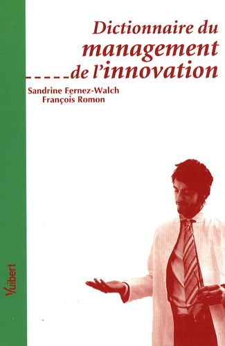 Sandrine Fernez-Walch et François Romon - Dictionnaire du management de l'innovation.