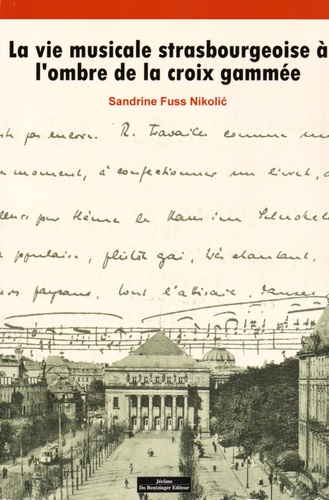 Sandrine Fuss Nikolic - La vie musicale strasbourgeoise à l'ombre de la croix gammée.