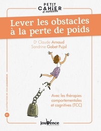 Sandrine Gabet-Pujol et Claude Arnaud - Petit cahier d'exercices pour lever les obstacles à la perte de poids - Avec les théories comportementales et cognitives (TCC).