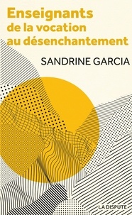 Sandrine Garcia - Enseignants : de la vocation au désenchantement.
