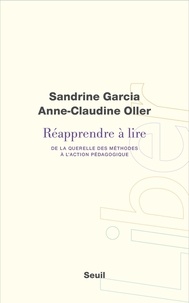 Sandrine Garcia et Anne-Claudine Oller - Réapprendre à lire - De la querelle des méthodes à l'action pédagogique.