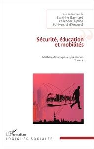 Sandrine Gaymard et Teodor Tiplica - Maîtrise des risques et prévention - Tome 2, Sécurité, éducation et mobilités.