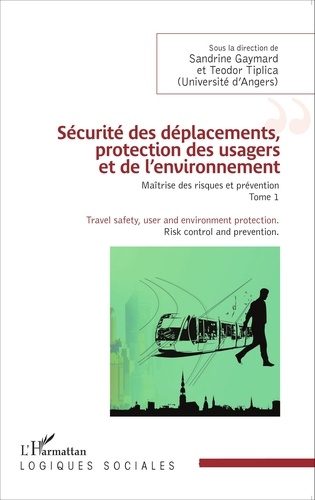 Sandrine Gaymard et Teodor Tiplica - Maîtrise des risques et prévention - Tome 1, Sécurité des déplacements, protection des usagers et de l'environnement.