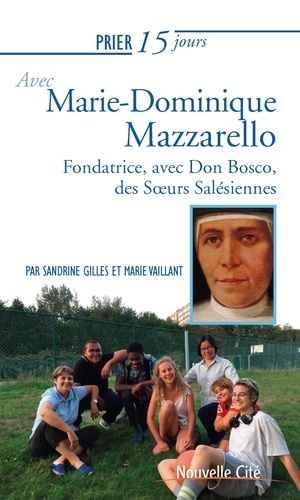 Prier 15 jours avec Marie-Dominique Mazzarello. Cofondatrice des Soeurs Salésiennes (ou Filles de Marie Auxiliatrice)
