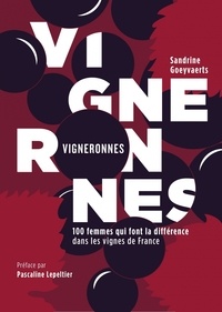 Ebook formato txt télécharger Vigneronnes  - 100 femmes qui font la différence dans les vignes de France 9782490698011 FB2 (French Edition) par Sandrine Goeyvaerts