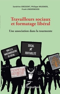 Sandrine Gressent et Philippe Mugnier - Travailleurs sociaux et formatage libéral - Une association dans la tourmente.