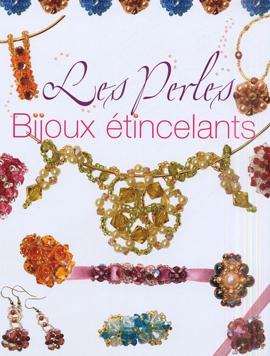 Sandrine Guédon et Virginie Guyot - Les perles - Bijoux étincelants.