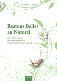 Sandrine Haegy - Restons Belles au Naturel - Mes recettes simples de cosmétiques maison et de produits ménagers naturels pour tous.
