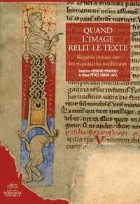 Sandrine Hériché-Pradeau et Maud Pérez-Simon - Quand l'image relit le texte - Regards croisés sur les manuscrits médiévaux.