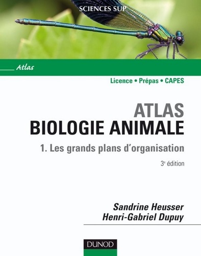 Sandrine Heusser et Henri-Gabriel Dupuy - Atlas de biologie animale - Tome 1 - 3e éd. - Les grands plans d'organisation.