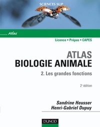 Sandrine Heusser et Henri-Gabriel Dupuy - Atlas de biologie animale - Tome 2 - 2e édition - Les grandes fonctions.