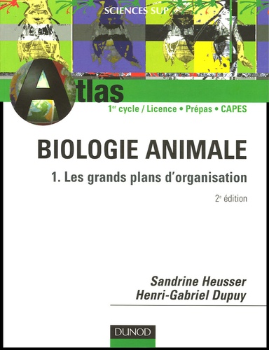 Sandrine Heusser et Henri-Gabriel Dupuy - Biologie animale - Tome 1, Les grands plans d'organisation.