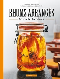 Sandrine Houdré-Grégoire - Rhums arrangés - 60 recettes et cocktails.