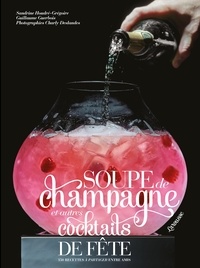 Sandrine Houdré-Grégoire et Guillaume Guerbois - Soupes de champagne et autres cocktails de fête.
