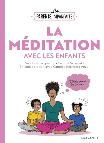 Sandrine Jacquemin et Camille Skrzynski - La méditation avec les enfants.