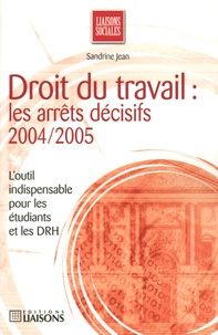 Sandrine Jean - Droit du travail - Les arrêts décisifs 2004/2005.