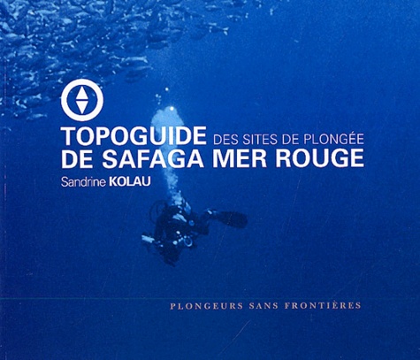 Sandrine Kolau - Topoguide Des Sites De Plongee De Safaga Mer Rouge.