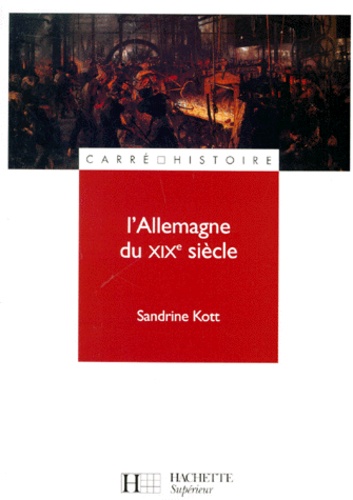 Sandrine Kott - L'Allemagne du XIXe siècle.