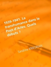 Sandrine Krikorian - 1939-1941. La transhumance dans le Pays d'Arles. Quels débuts ?.