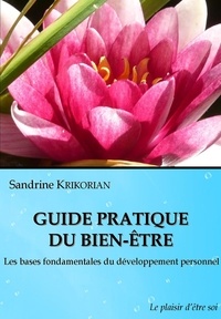 Sandrine Krikorian - Guide pratique du bien-être - Les bases fondamentales du développement personnel.