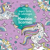 Sandrine Lamour - Mandalas licornes - Mon super livre de coloriages.