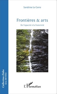 Sandrine Le Corre - Frontières & arts - De l'opacité à la fraternité.