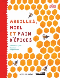 Sandrine Le Guen et Steffie Brocoli - Abeilles, miel et pain d'épices.